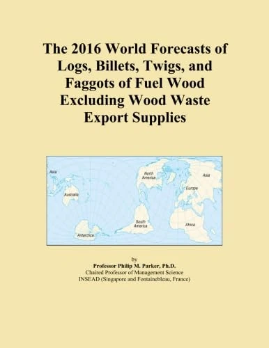 The 2016 World Forecasts of Logs, Billets, Twigs, and Faggots of Fuel Wood Excluding Wood Waste Export Supplies