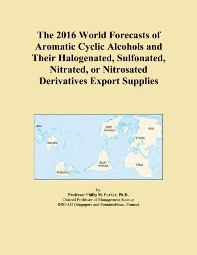 The 2016 World Forecasts of Aromatic Cyclic Alcohols and Their Halogenated, Sulfonated, Nitrated, or Nitrosated Derivatives Export Supplies