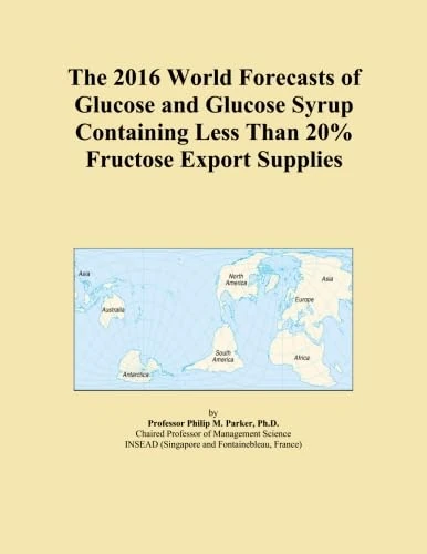 The 2016 World Forecasts of Glucose and Glucose Syrup Containing Less Than 20% Fructose Export Supplies