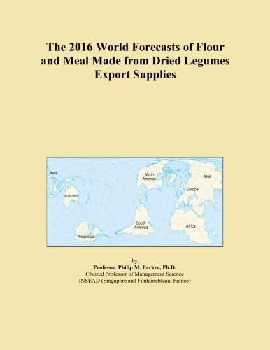 The 2016 World Forecasts of Flour and Meal Made from Dried Legumes Export Supplies
