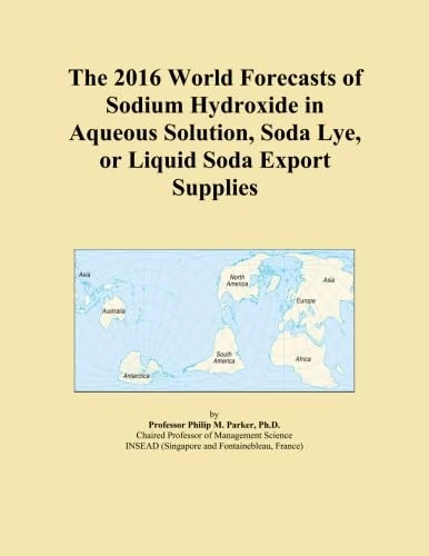 The 2016 World Forecasts of Sodium Hydroxide in Aqueous Solution, Soda Lye, or Liquid Soda Export Supplies