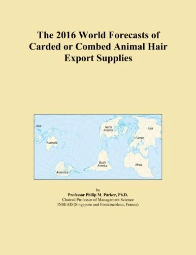 The 2016 World Forecasts of Carded or Combed Animal Hair Export Supplies
