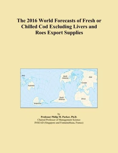 The 2016 World Forecasts of Fresh or Chilled Cod Excluding Livers and Roes Export Supplies