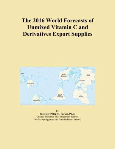 The 2016 World Forecasts of Unmixed Vitamin C and Derivatives Export Supplies