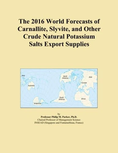 The 2016 World Forecasts of Carnallite, Slyvite, and Other Crude Natural Potassium Salts Export Supplies