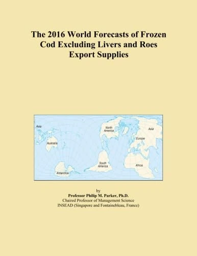 The 2016 World Forecasts of Frozen Cod Excluding Livers and Roes Export Supplies