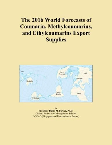 The 2016 World Forecasts of Coumarin, Methylcoumarins, and Ethylcoumarins Export Supplies