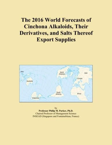 The 2016 World Forecasts of Cinchona Alkaloids, Their Derivatives, and Salts Thereof Export Supplies
