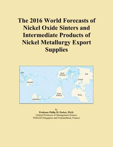 The 2016 World Forecasts of Nickel Oxide Sinters and Intermediate Products of Nickel Metallurgy Export Supplies