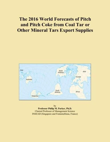 The 2016 World Forecasts of Pitch and Pitch Coke from Coal Tar or Other Mineral Tars Export Supplies