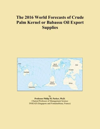 The 2016 World Forecasts of Crude Palm Kernel or Babassu Oil Export Supplies