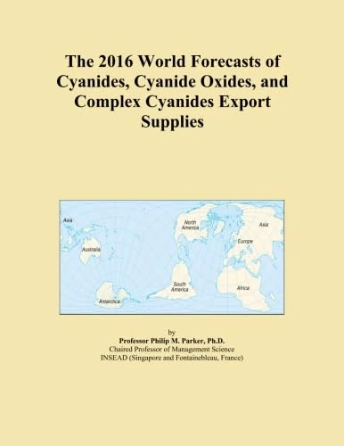 The 2016 World Forecasts of Cyanides, Cyanide Oxides, and Complex Cyanides Export Supplies