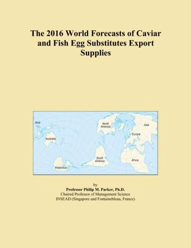 The 2016 World Forecasts of Caviar and Fish Egg Substitutes Export Supplies