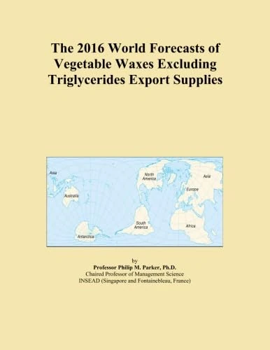 The 2016 World Forecasts of Vegetable Waxes Excluding Triglycerides Export Supplies