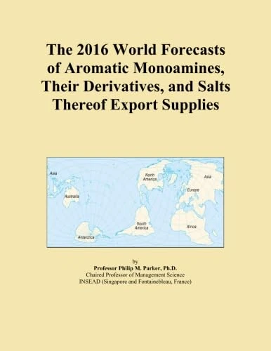 The 2016 World Forecasts of Aromatic Monoamines, Their Derivatives, and Salts Thereof Export Supplies