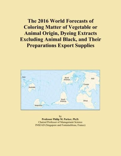 The 2016 World Forecasts of Coloring Matter of Vegetable or Animal Origin, Dyeing Extracts Excluding Animal Black, and Their Preparations Export Supplies