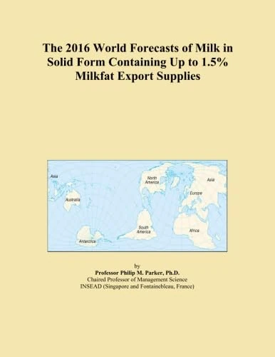 The 2016 World Forecasts of Milk in Solid Form Containing Up to 1.5% Milkfat Export Supplies