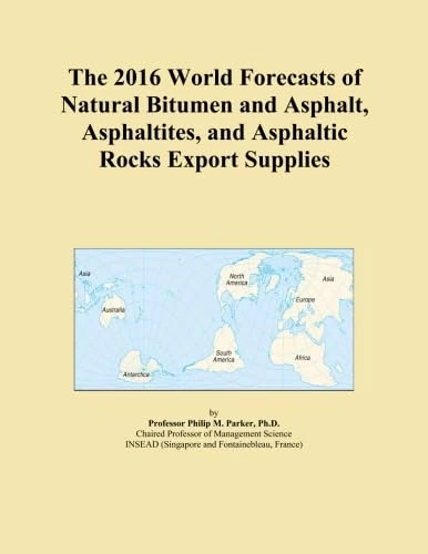 The 2016 World Forecasts of Natural Bitumen and Asphalt, Asphaltites, and Asphaltic Rocks Export Supplies