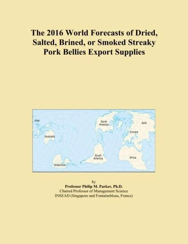 The 2016 World Forecasts of Dried, Salted, Brined, or Smoked Streaky Pork Bellies Export Supplies