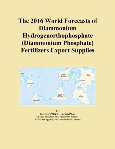 The 2016 World Forecasts of Diammonium Hydrogenorthophosphate (Diammonium Phosphate) Fertilizers Export Supplies