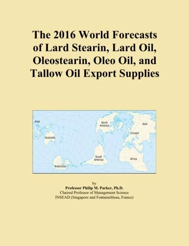 The 2016 World Forecasts of Lard Stearin, Lard Oil, Oleostearin, Oleo Oil, and Tallow Oil Export Supplies