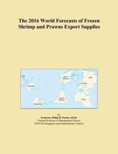 The 2016 World Forecasts of Frozen Shrimp and Prawns Export Supplies