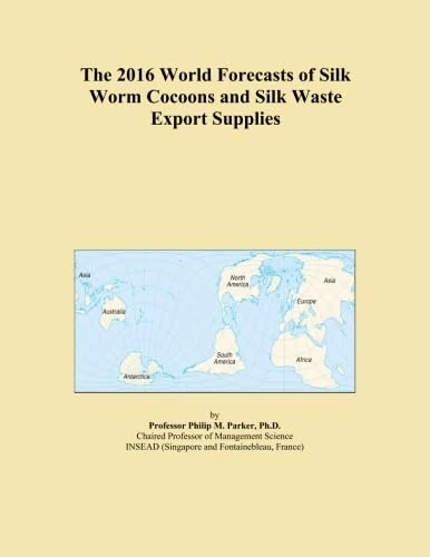 The 2016 World Forecasts of Silk Worm Cocoons and Silk Waste Export Supplies
