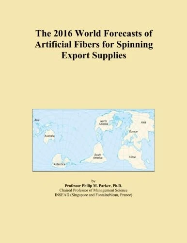 The 2016 World Forecasts of Artificial Fibers for Spinning Export Supplies