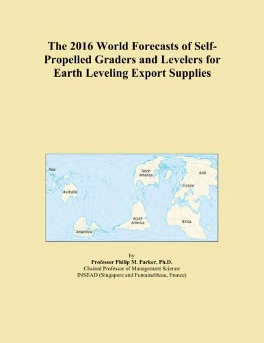 The 2016 World Forecasts of Self-Propelled Graders and Levelers for Earth Leveling Export Supplies