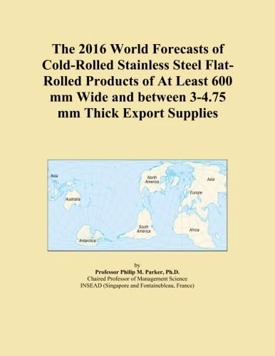 The 2016 World Forecasts of Cold-Rolled Stainless Steel Flat-Rolled Products of At Least 600 mm Wide and between 3-4.75 mm Thick Export Supplies