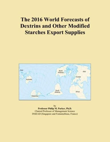 The 2016 World Forecasts of Dextrins and Other Modified Starches Export Supplies