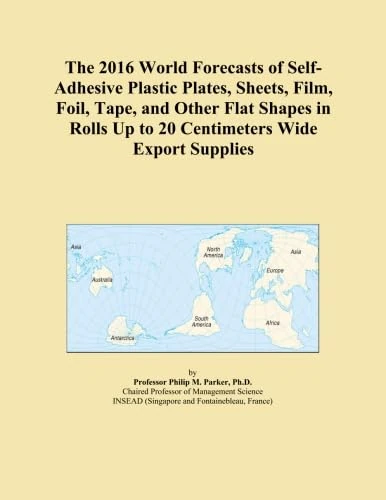 The 2016 World Forecasts of Self-Adhesive Plastic Plates, Sheets, Film, Foil, Tape, and Other Flat Shapes in Rolls Up to 20 Centimeters Wide Export Supplies