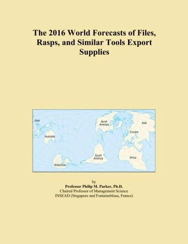 The 2016 World Forecasts of Files, Rasps, and Similar Tools Export Supplies