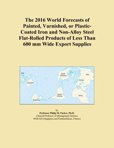 The 2016 World Forecasts of Painted, Varnished, or Plastic-Coated Iron and Non-Alloy Steel Flat-Rolled Products of Less Than 600 mm Wide Export Supplies
