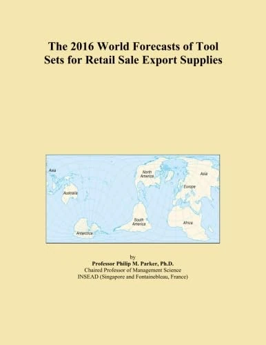 The 2016 World Forecasts of Tool Sets for Retail Sale Export Supplies