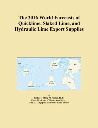 The 2016 World Forecasts of Quicklime, Slaked Lime, and Hydraulic Lime Export Supplies