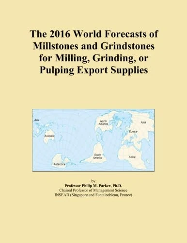 The 2016 World Forecasts of Millstones and Grindstones for Milling, Grinding, or Pulping Export Supplies