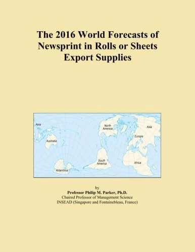 The 2016 World Forecasts of Newsprint in Rolls or Sheets Export Supplies