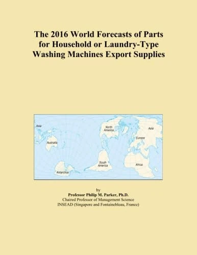 The 2016 World Forecasts of Parts for Household or Laundry-Type Washing Machines Export Supplies