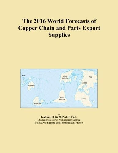 The 2016 World Forecasts of Copper Chain and Parts Export Supplies