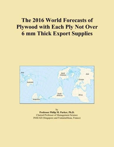 The 2016 World Forecasts of Plywood with Each Ply Not Over 6 mm Thick Export Supplies