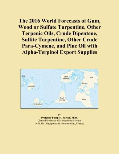 The 2016 World Forecasts of Gum, Wood or Sulfate Turpentine, Other Terpenic Oils, Crude Dipentene, Sulfite Turpentine, Other Crude Para-Cymene, and Pine Oil with Alpha-Terpinol Export Supplies