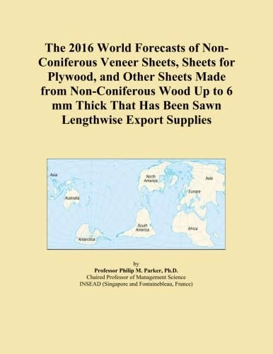 The 2016 World Forecasts of Non-Coniferous Veneer Sheets, Sheets for Plywood, and Other Sheets Made from Non-Coniferous Wood Up to 6 mm Thick That Has Been Sawn Lengthwise Export Supplies