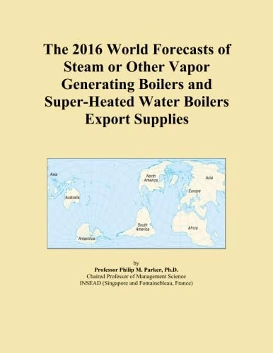 The 2016 World Forecasts of Steam or Other Vapor Generating Boilers and Super-Heated Water Boilers Export Supplies