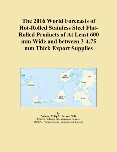 The 2016 World Forecasts of Hot-Rolled Stainless Steel Flat-Rolled Products of At Least 600 mm Wide and between 3-4.75 mm Thick Export Supplies