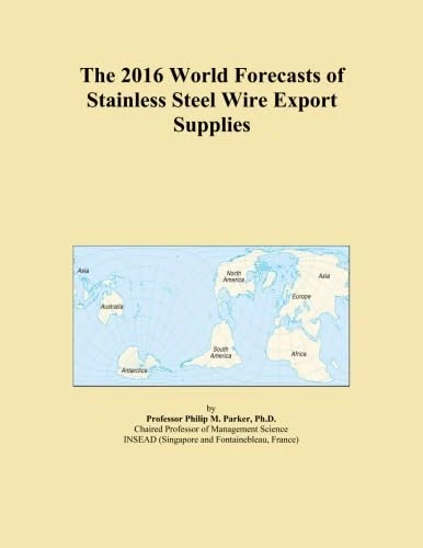 The 2016 World Forecasts of Stainless Steel Wire Export Supplies