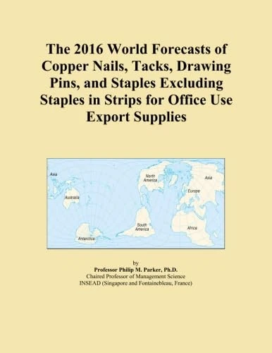 The 2016 World Forecasts of Copper Nails, Tacks, Drawing Pins, and Staples Excluding Staples in Strips for Office Use Export Supplies