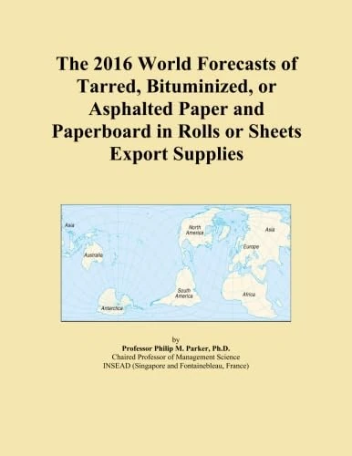 The 2016 World Forecasts of Tarred, Bituminized, or Asphalted Paper and Paperboard in Rolls or Sheets Export Supplies