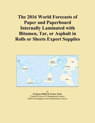 The 2016 World Forecasts of Paper and Paperboard Internally Laminated with Bitumen, Tar, or Asphalt in Rolls or Sheets Export Supplies