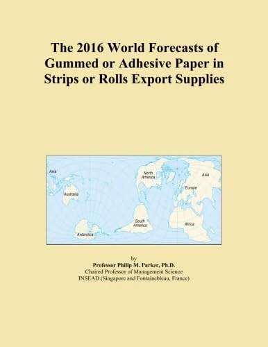The 2016 World Forecasts of Gummed or Adhesive Paper in Strips or Rolls Export Supplies